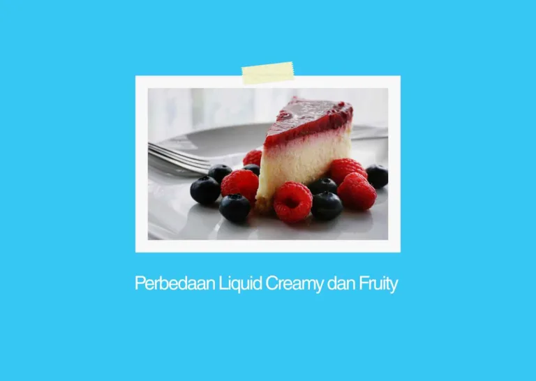 Perbedaan Liquid Creamy dan Fruity
