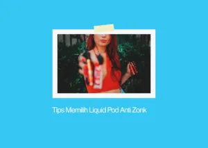 Tips Memilih Liquid Pod