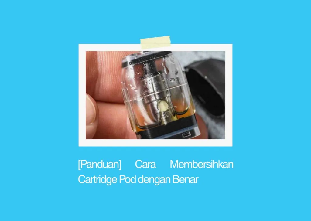 cara membersihkan cartridge pod dengan benar