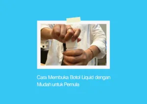 cara membuka botol liquid vape