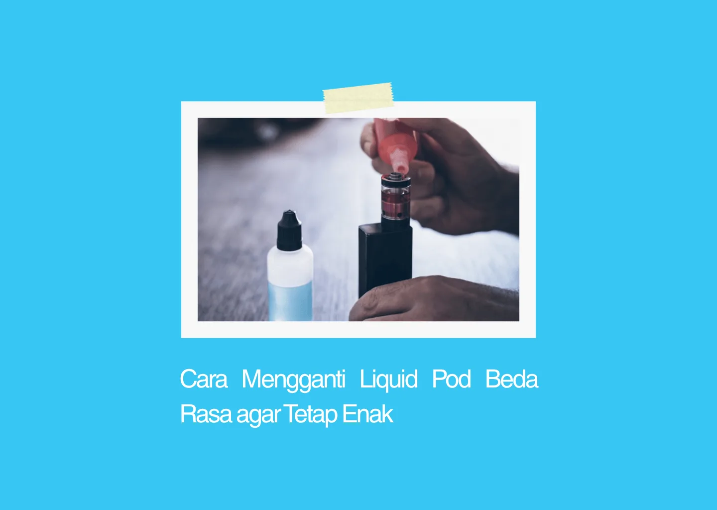 cara mengganti liquid pod beda rasa