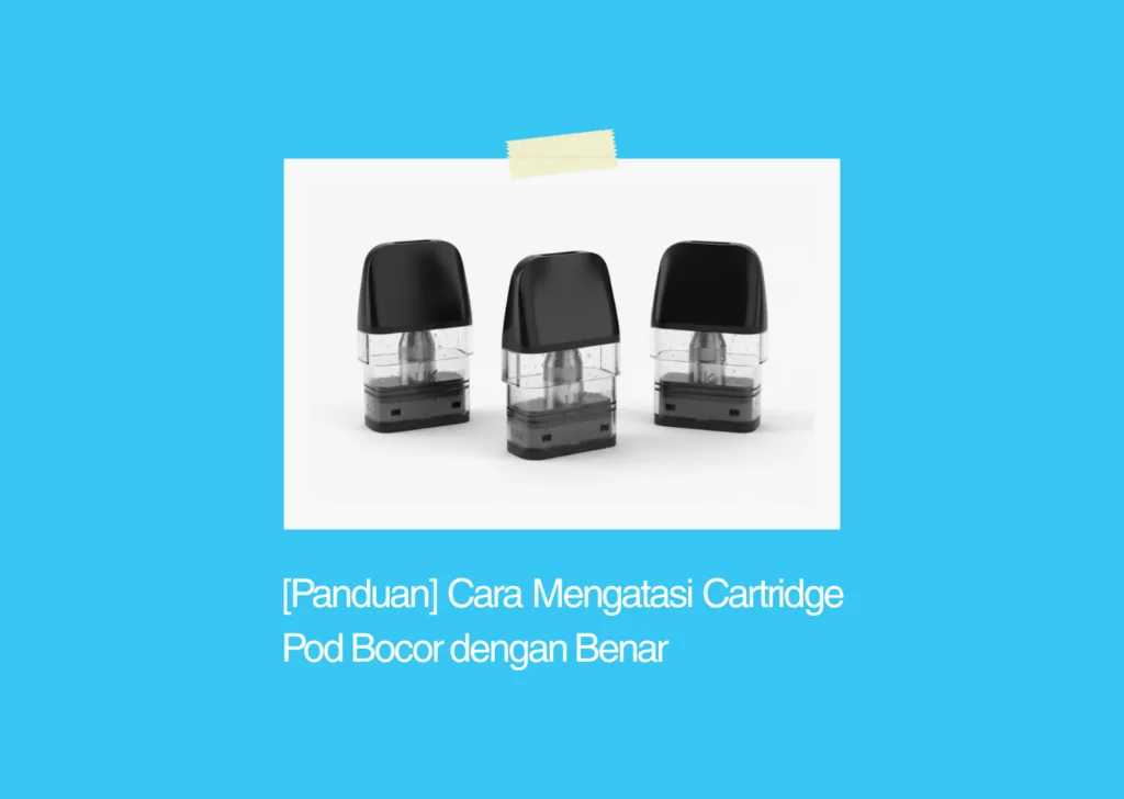 cara mengatasi cartridge pod bocor