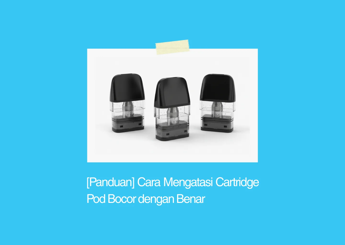 cara mengatasi cartridge pod bocor