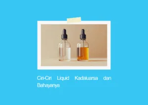 ciri ciri liquid kadaluarsa