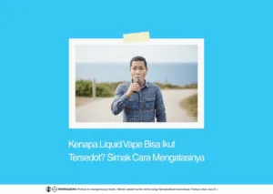 Kenapa Liquid Vape Bisa Ikut Tersedot