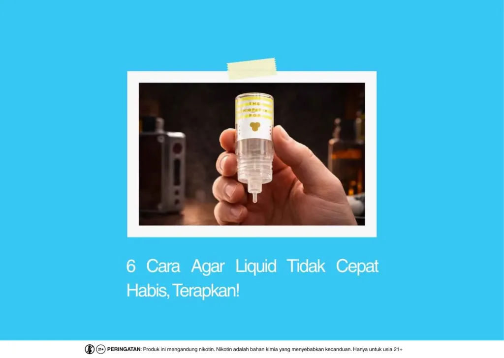 cara agar liquid tidak cepat habis