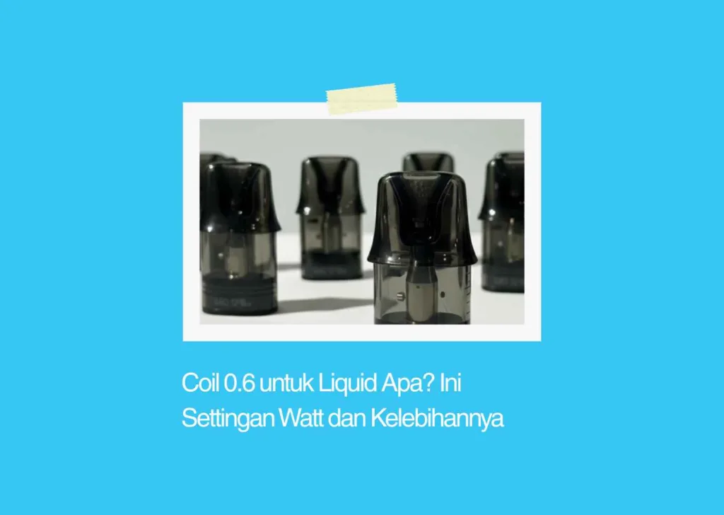 coil 0.6 untuk liquid apa