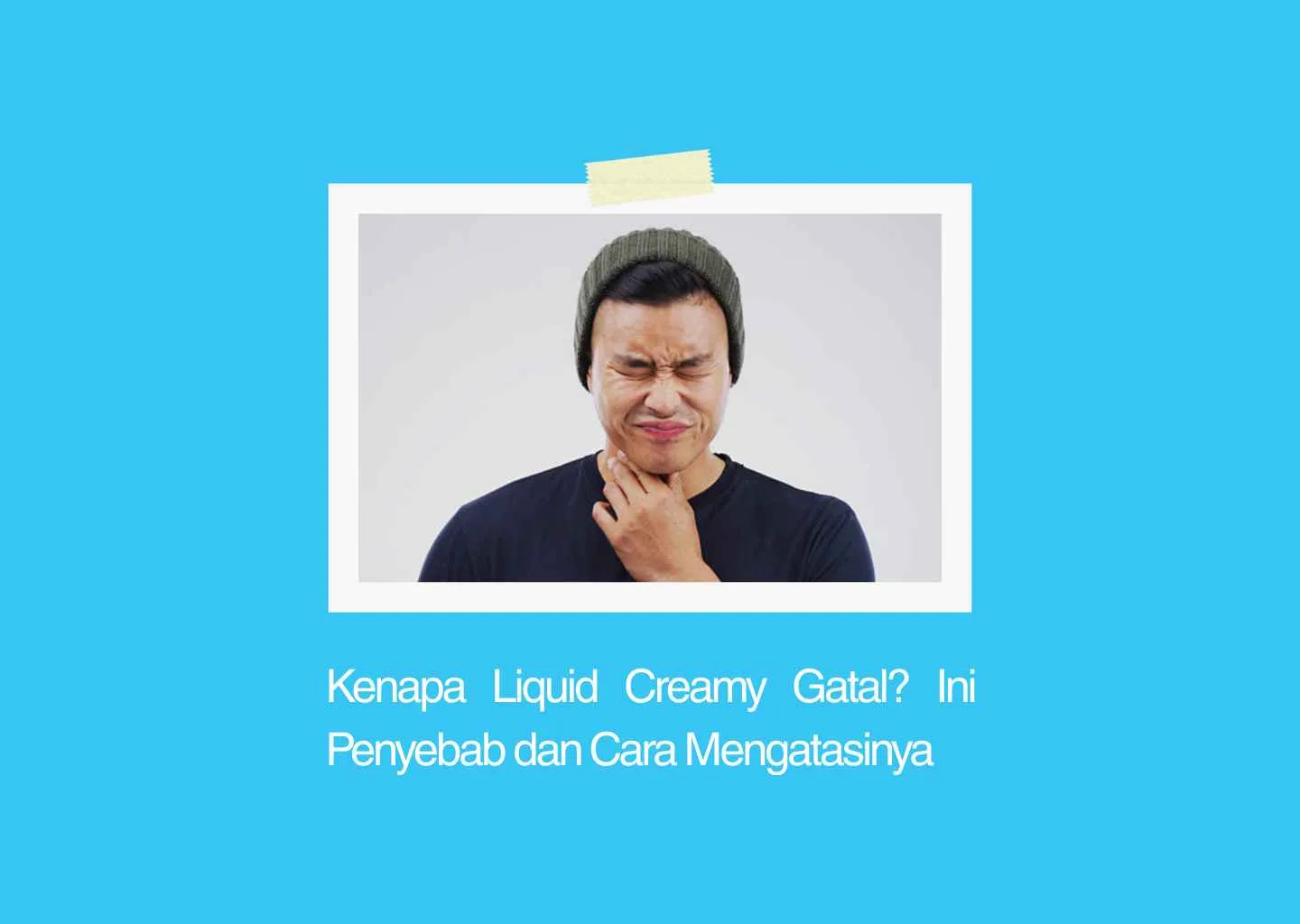kenapa liquid creamy gatal