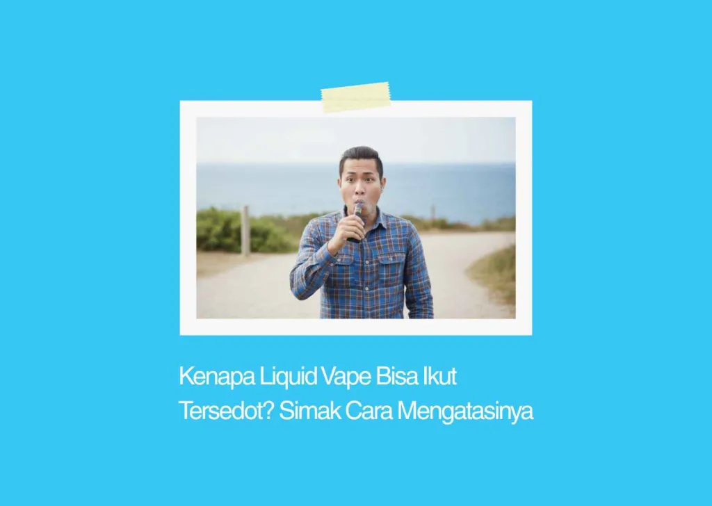 kenapa liquid vape ikut tersedot