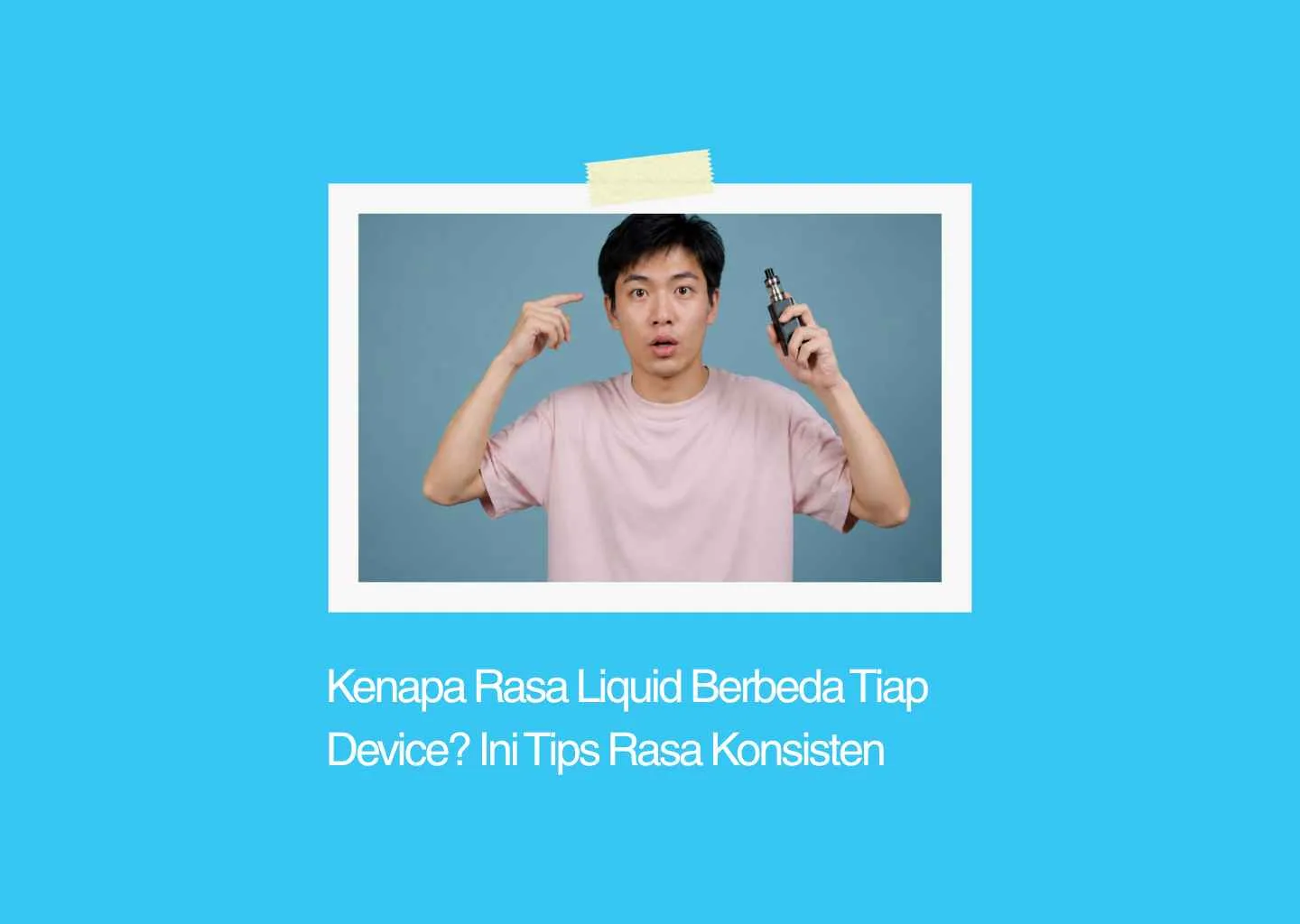 kenapa rasa liquid berbeda tiap device