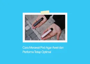 cara merawat pod agar awet